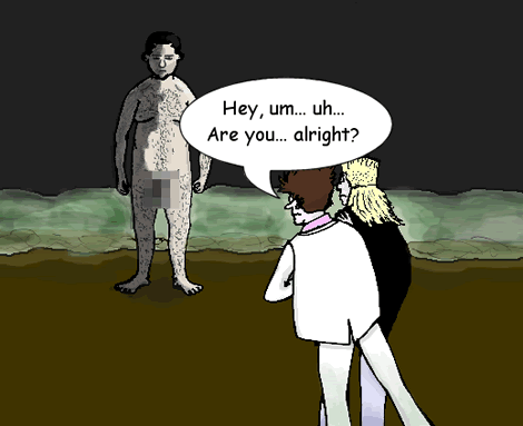 Still hiding behind his fellow rescuer the suited man asks the now standing naked thing, 'Hey, um... uh... Are you... alright?'