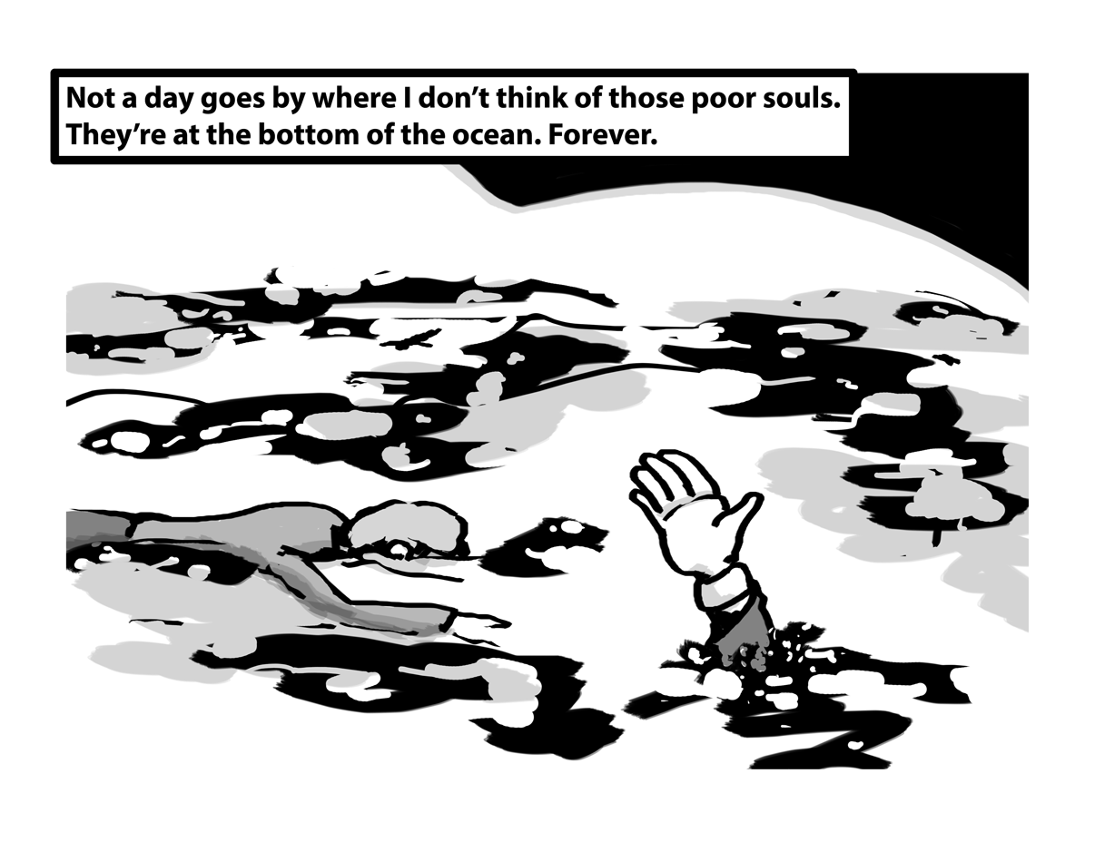 A corpse floats face down in the sea as a hand slowly sinks beneath the surface. "Not a day goes by where I don't think of those poor souls. They're at the bottom of the ocean. Forever.